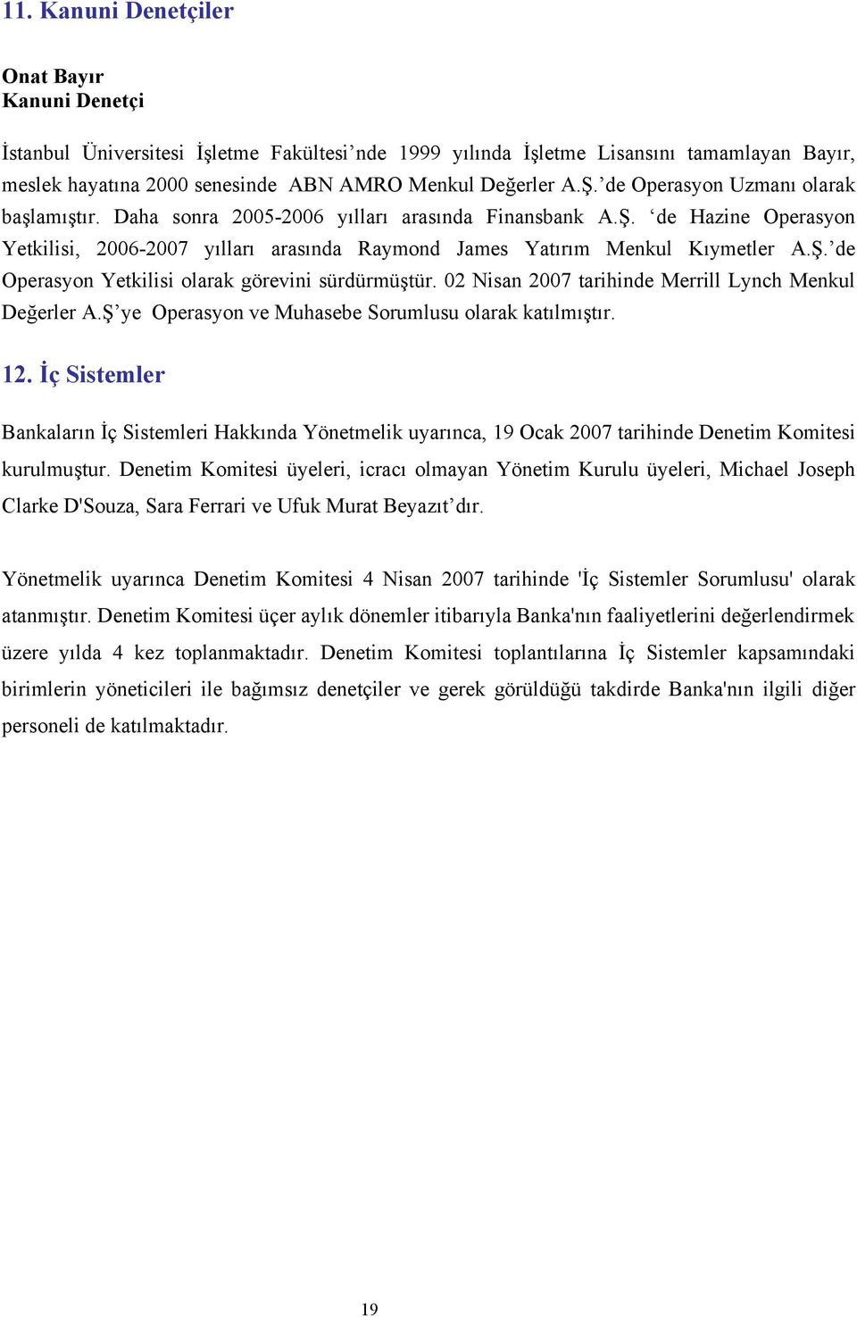 02 Nisan 2007 tarihinde Merrill Lynch Menkul Değerler A.Ş ye Operasyon ve Muhasebe Sorumlusu olarak katılmıştır. 12.