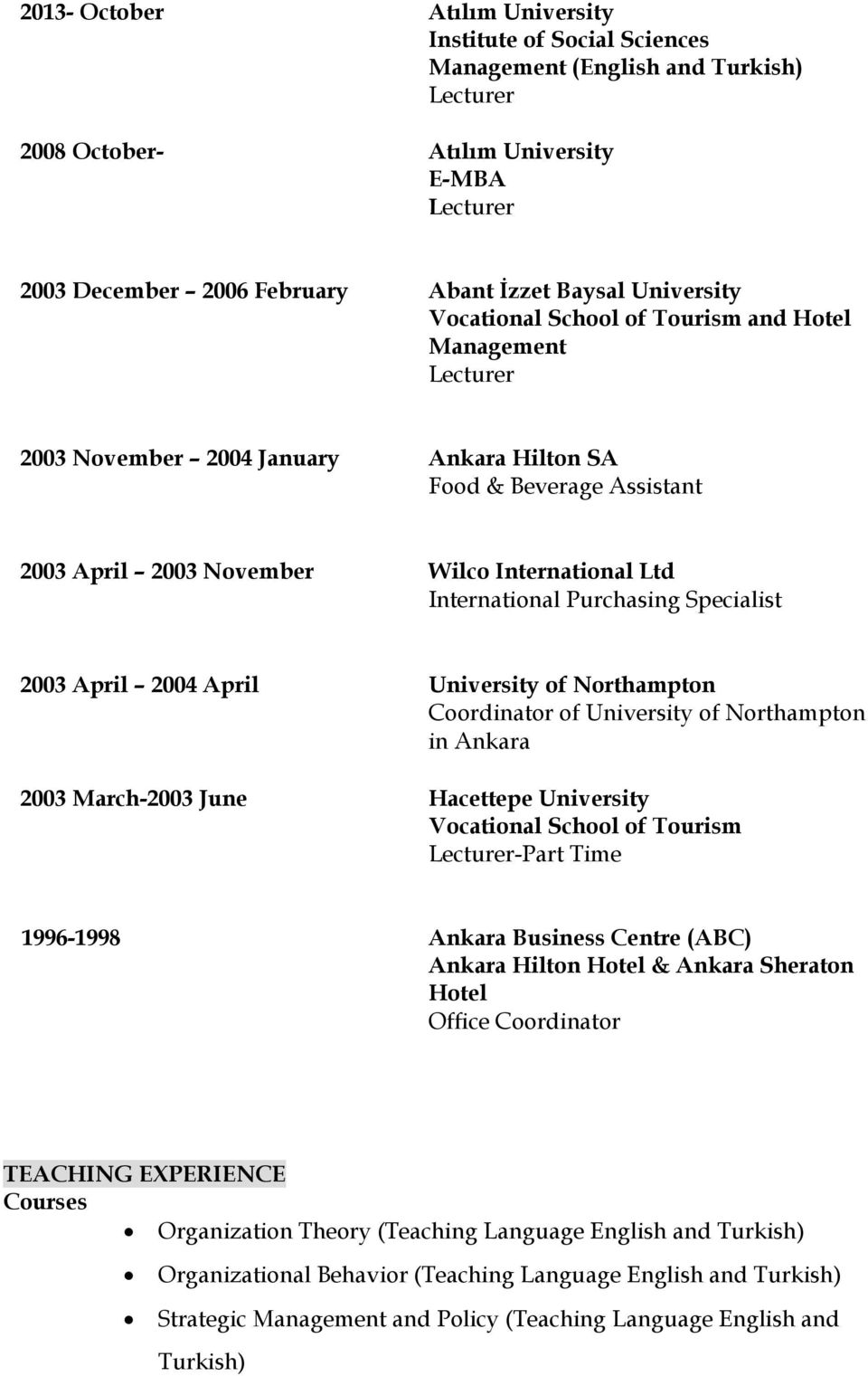 Specialist 2003 April 2004 April University of Northampton Coordinator of University of Northampton in Ankara 2003 March-2003 June Hacettepe University Vocational School of Tourism -Part Time