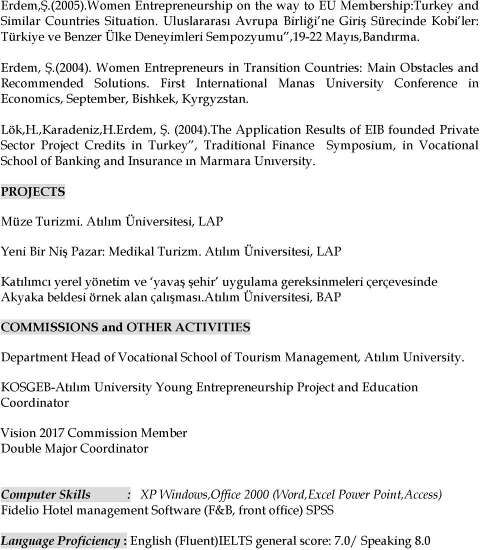 Women Entrepreneurs in Transition Countries: Main Obstacles and Recommended Solutions. First International Manas University Conference in Economics, September, Bishkek, Kyrgyzstan. Lök,H.,Karadeniz,H.