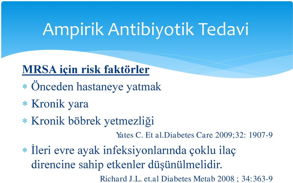 diabetes Care 2009;32: 1907-9 İleri evre ayak infeksiyonlarında çoklu