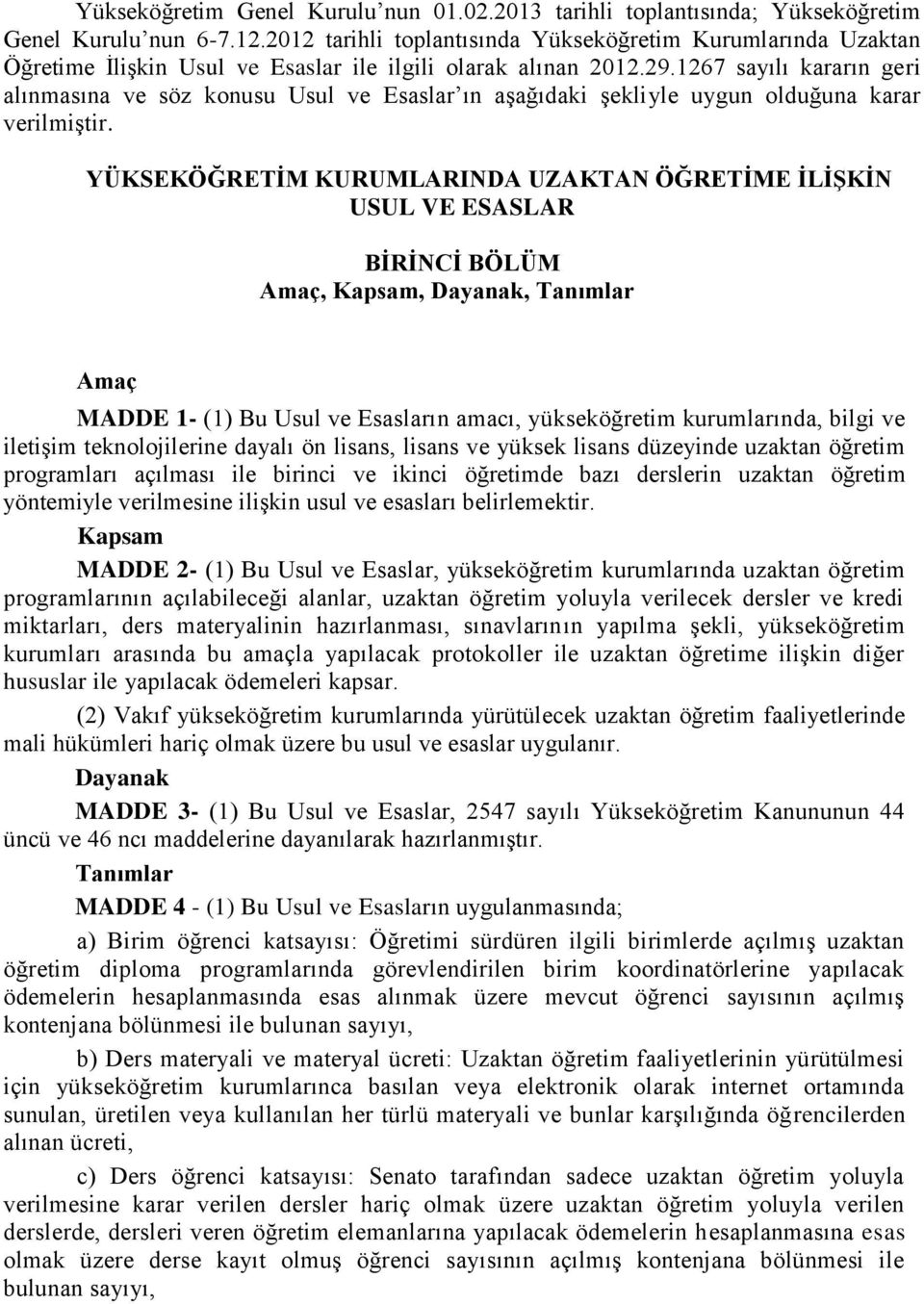 1267 sayılı kararın geri alınmasına ve söz konusu Usul ve Esaslar ın aşağıdaki şekliyle uygun olduğuna karar verilmiştir.