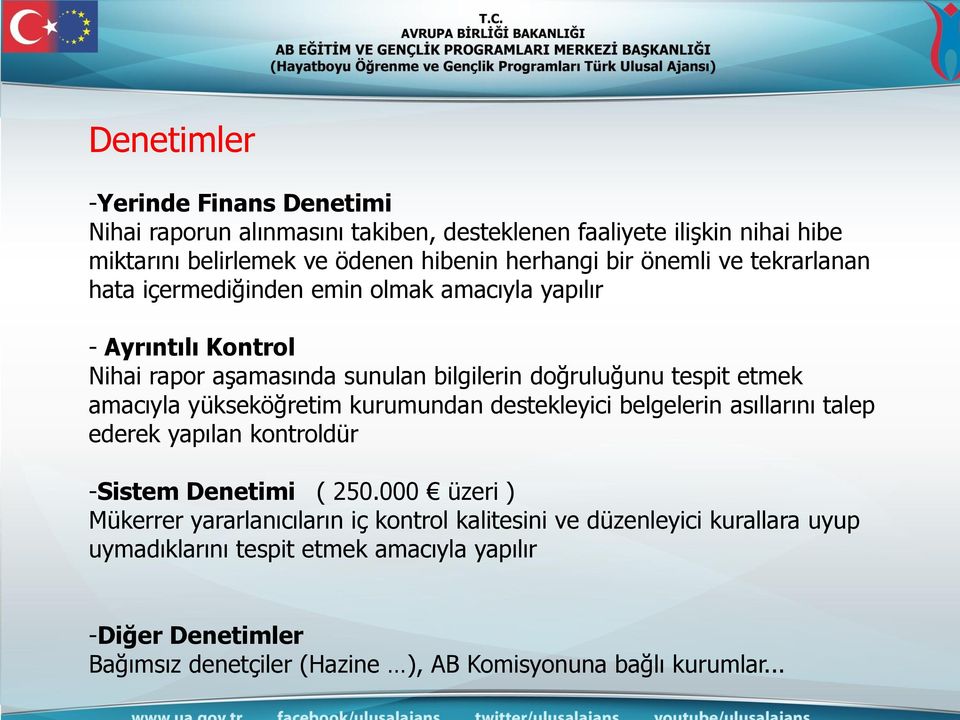 amacıyla yükseköğretim kurumundan destekleyici belgelerin asıllarını talep ederek yapılan kontroldür -Sistem Denetimi ( 250.