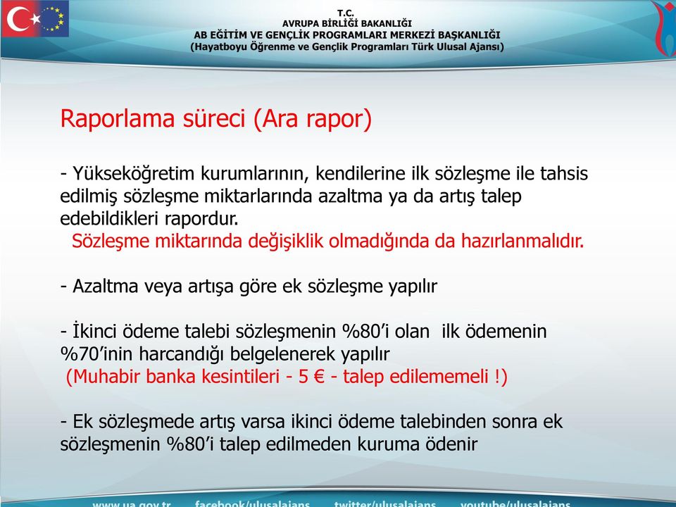 - Azaltma veya artışa göre ek sözleşme yapılır - İkinci ödeme talebi sözleşmenin %80 i olan ilk ödemenin %70 inin harcandığı