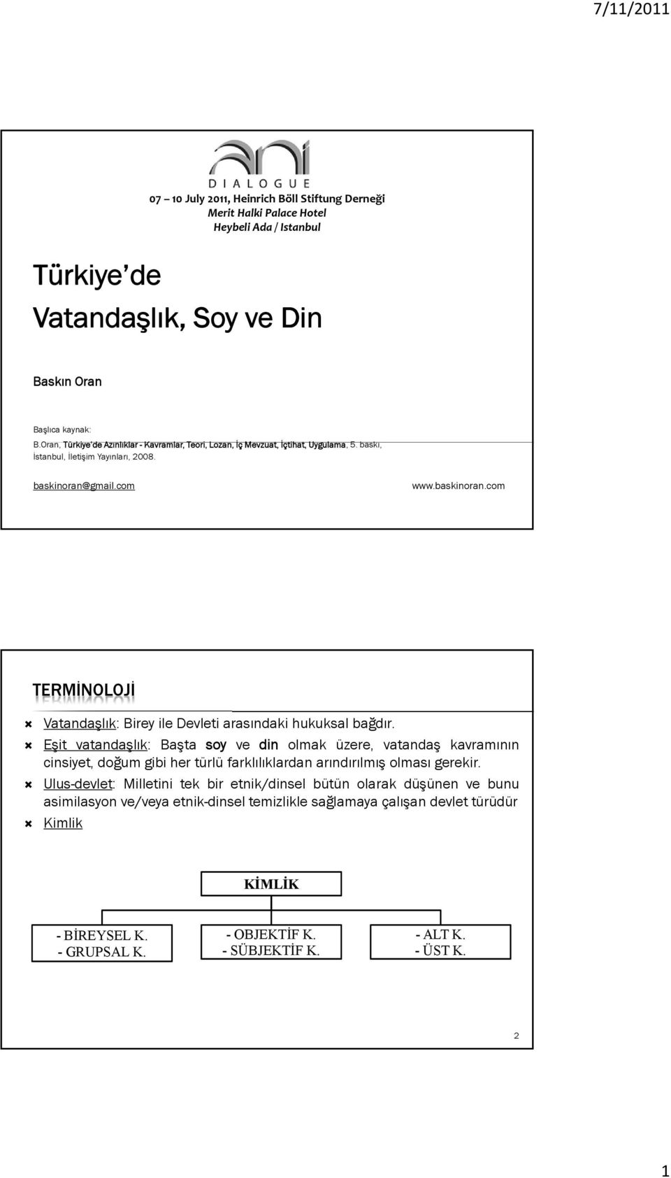 gmail.com www.baskinoran.com TERMİNOLOJİ Vatandaşlık: Birey ile Devleti arasındaki hukuksal bağdır.