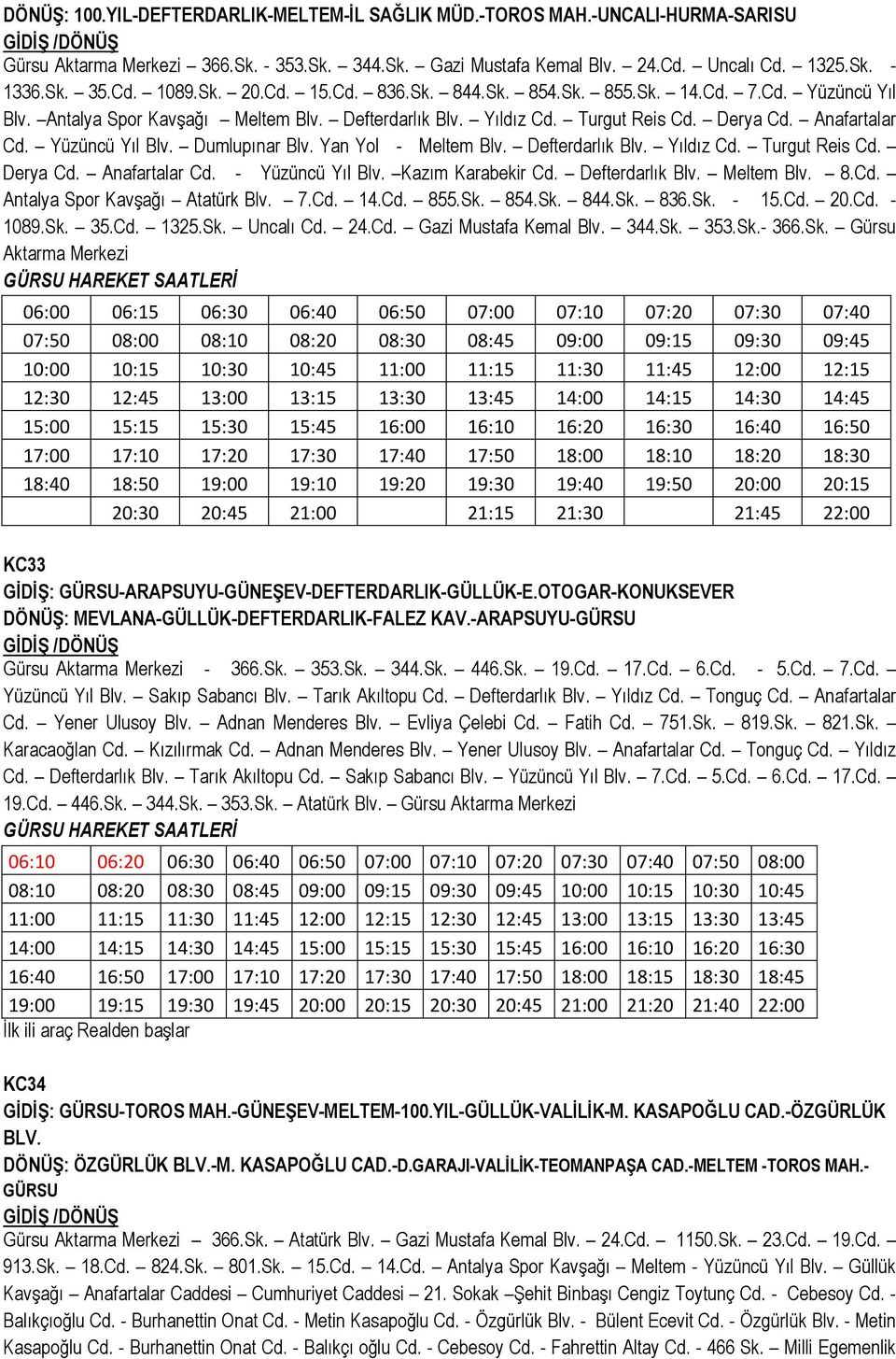 Yan Yol - Meltem Blv. Defterdarlık Blv. Yıldız Cd. Turgut Reis Cd. Derya Cd. Anafartalar Cd. - Yüzüncü Yıl Blv. Kazım Karabekir Cd. Defterdarlık Blv. Meltem Blv. 8.Cd. Antalya Spor Kavşağı Atatürk Blv.