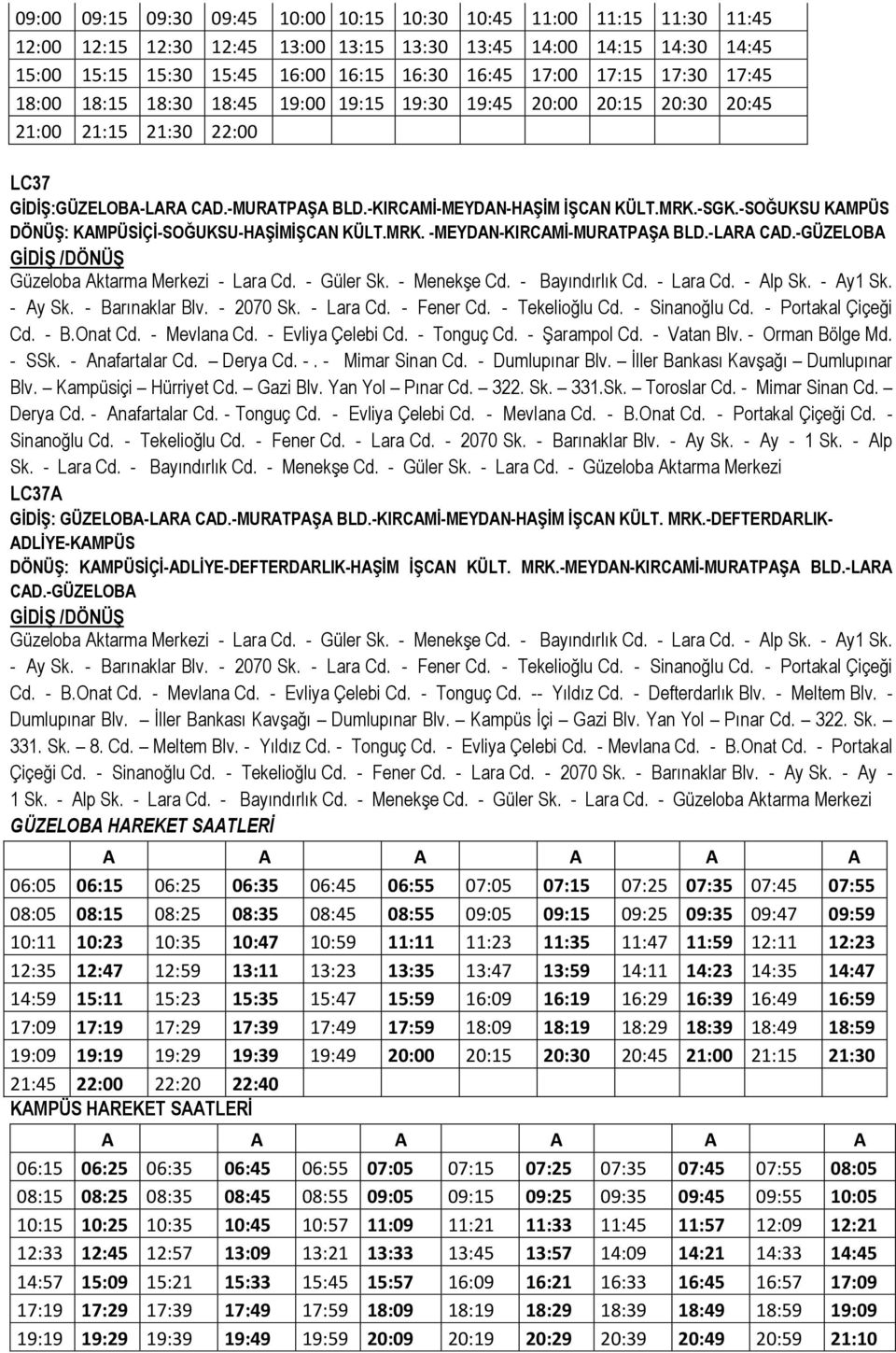 -SOĞUKSU KAMPÜS DÖNÜŞ: KAMPÜSİÇİ-SOĞUKSU-HAŞİMİŞCAN KÜLT.MRK. -MEYDAN-KIRCAMİ-MURATPAŞA BLD.-LARA CAD.-GÜZELOBA Güzeloba Aktarma Merkezi - Lara Cd. - Güler Sk. - Menekşe Cd. - Bayındırlık Cd.