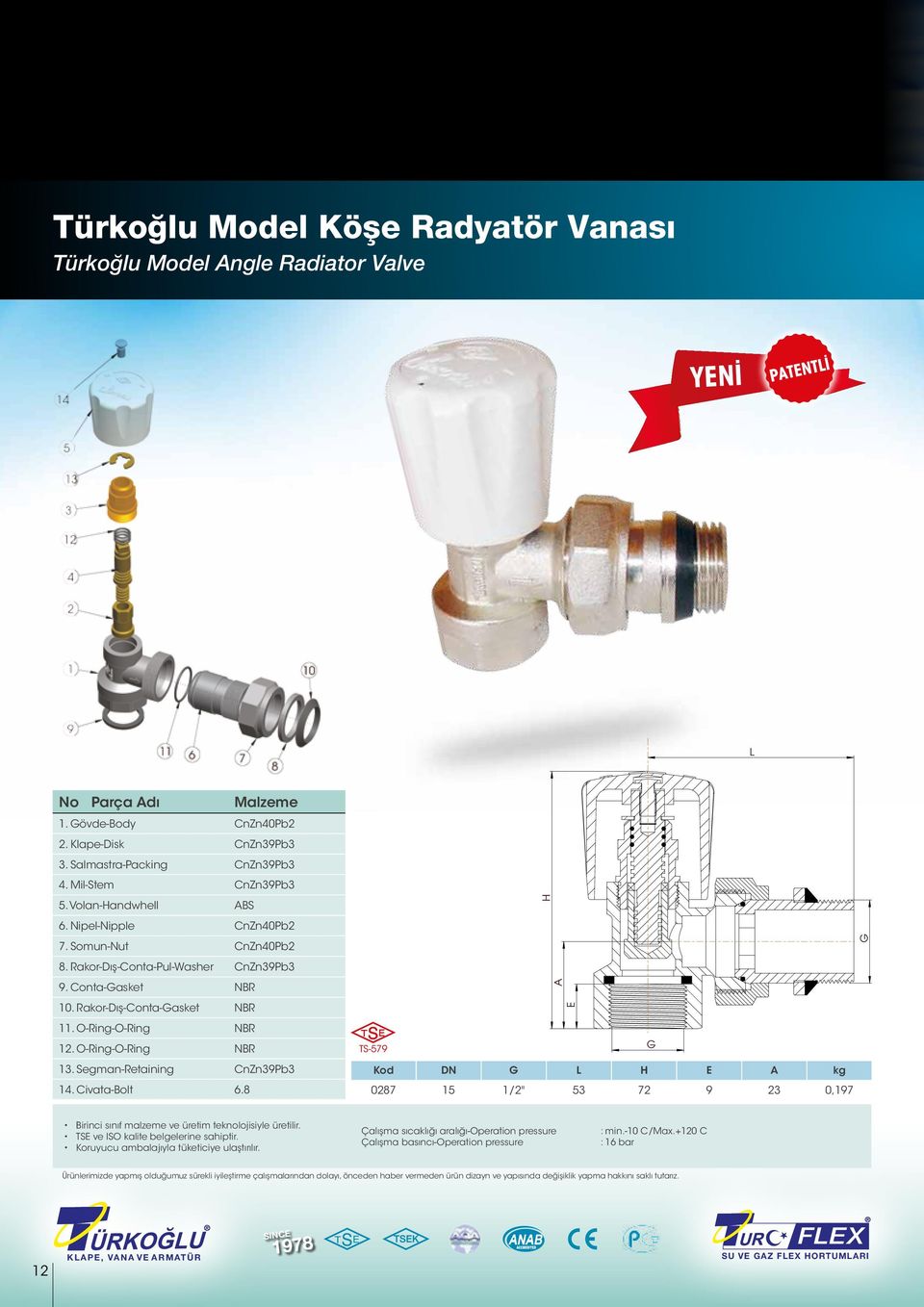 Rakor-Dış-Conta-Pul-Washer CnZn39Pb3 9. Conta-Gasket NBR 10. Rakor-Dış-Conta-Gasket NBR 11. O-Ring-O-Ring NBR 12. O-Ring-O-Ring NBR 13.