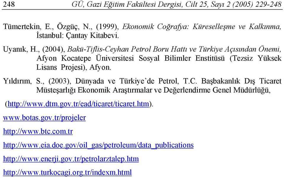 Yıldırım, S., (2003), Dünyada ve Türkiye de Petrol, T.C. Başbakanlık Dış Ticaret Müsteşarlığı Ekonomik Araştırmalar ve Değerlendirme Genel Müdürlüğü, (http://www.dtm.gov.
