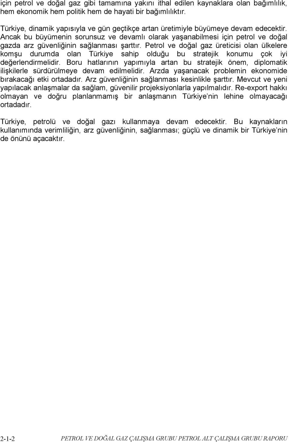 Ancak bu büyümenin sorunsuz ve devamlı olarak yaşanabilmesi için petrol ve doğal gazda arz güvenliğinin sağlanması şarttır.