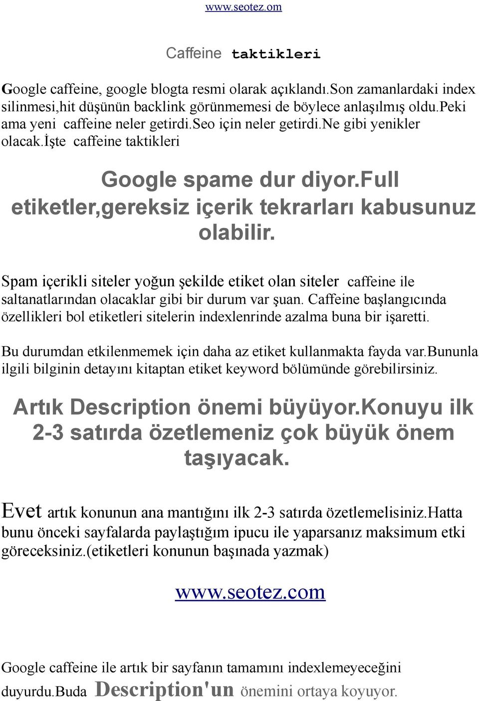 Spam içerikli siteler yoğun şekilde etiket olan siteler caffeine ile saltanatlarından olacaklar gibi bir durum var şuan.