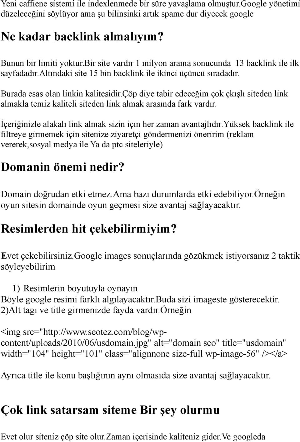 çöp diye tabir edeceğim çok çkışlı siteden link almakla temiz kaliteli siteden link almak arasında fark vardır. İçeriğinizle alakalı link almak sizin için her zaman avantajlıdır.