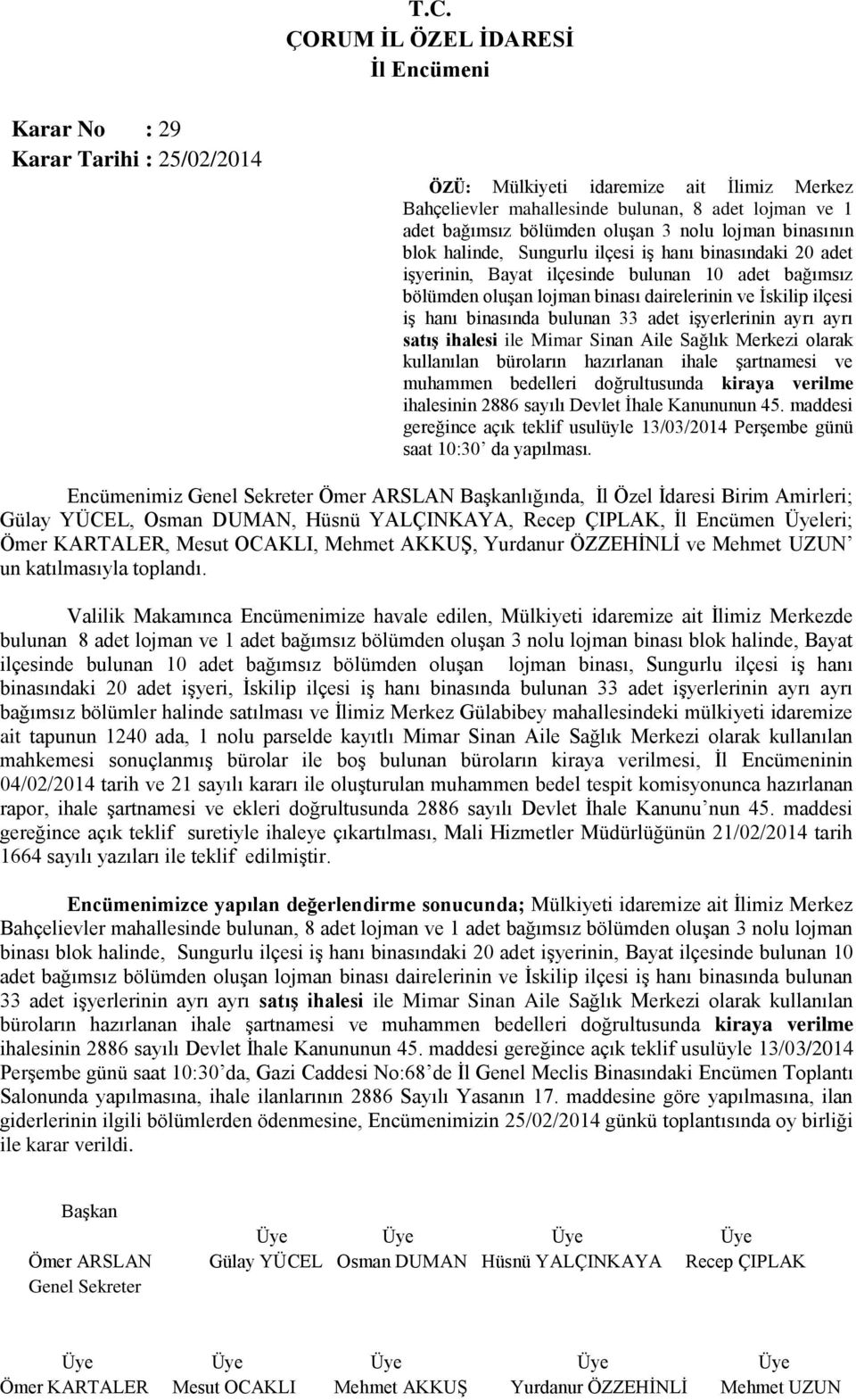 adet işyerlerinin ayrı ayrı satış ihalesi ile Mimar Sinan Aile Sağlık Merkezi olarak kullanılan büroların hazırlanan ihale şartnamesi ve muhammen bedelleri doğrultusunda kiraya verilme ihalesinin