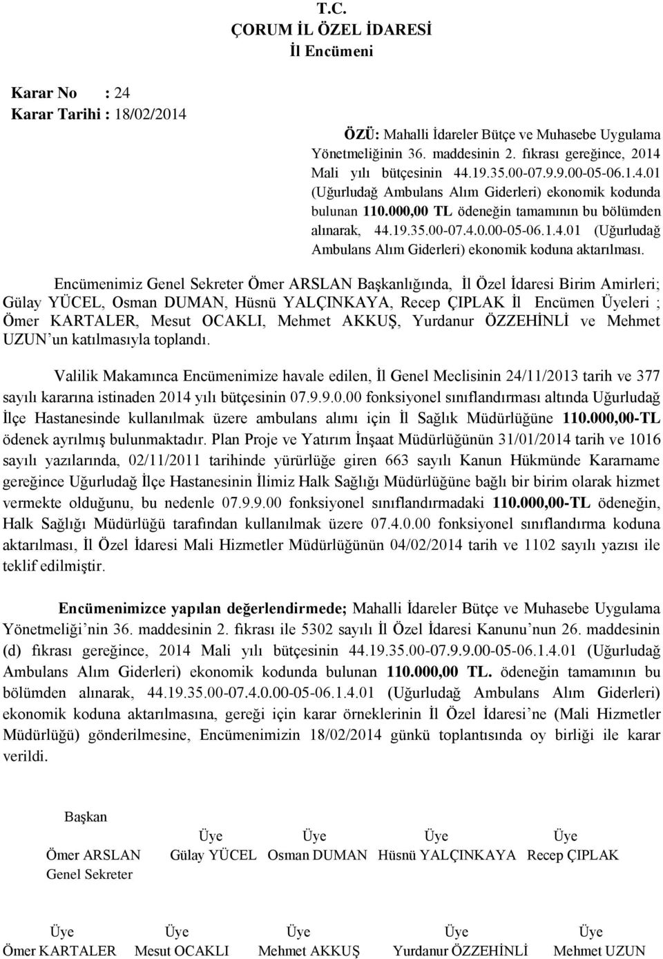 Encümenimiz lığında, İl Özel İdaresi Birim Amirleri; Gülay YÜCEL, Osman DUMAN, Hüsnü YALÇINKAYA, Recep ÇIPLAK İl Encümen Üyeleri ; Ömer KARTALER, Mesut OCAKLI, Mehmet AKKUŞ, Yurdanur ÖZZEHİNLİ ve