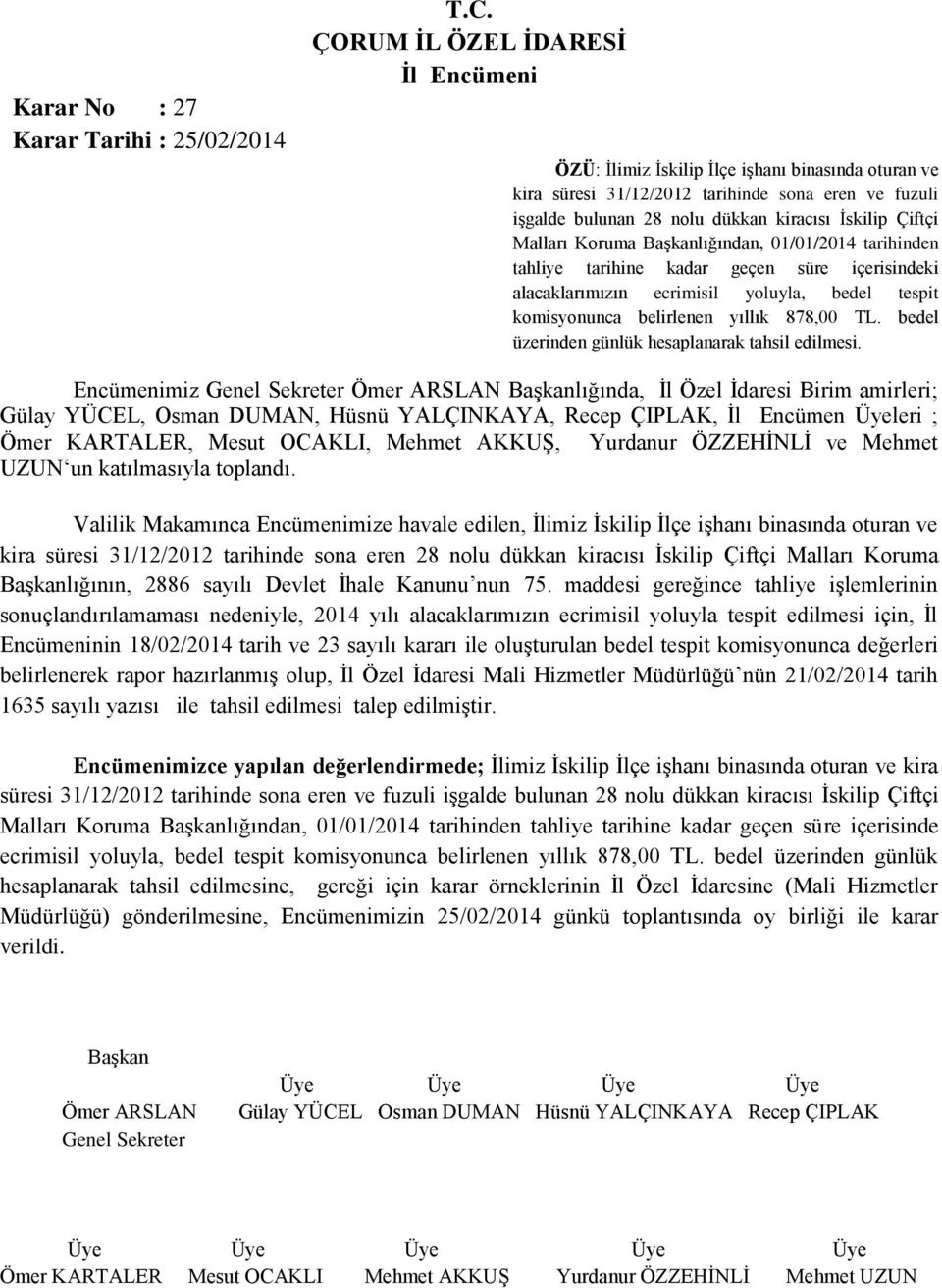 tarihinden tahliye tarihine kadar geçen süre içerisindeki alacaklarımızın ecrimisil yoluyla, bedel tespit komisyonunca belirlenen yıllık 878,00 TL. bedel üzerinden günlük hesaplanarak tahsil edilmesi.