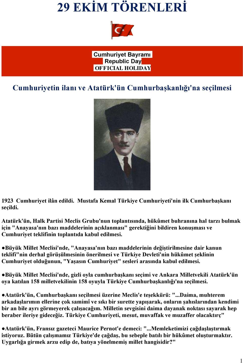 Atatürk'ün, Halk Partisi Meclis Grubu'nun toplantısında, hükûmet buhranına hal tarzı bulmak için "Anayasa'nın bazı maddelerinin açıklanması" gerektiğini bildiren konuşması ve Cumhuriyet teklifinin