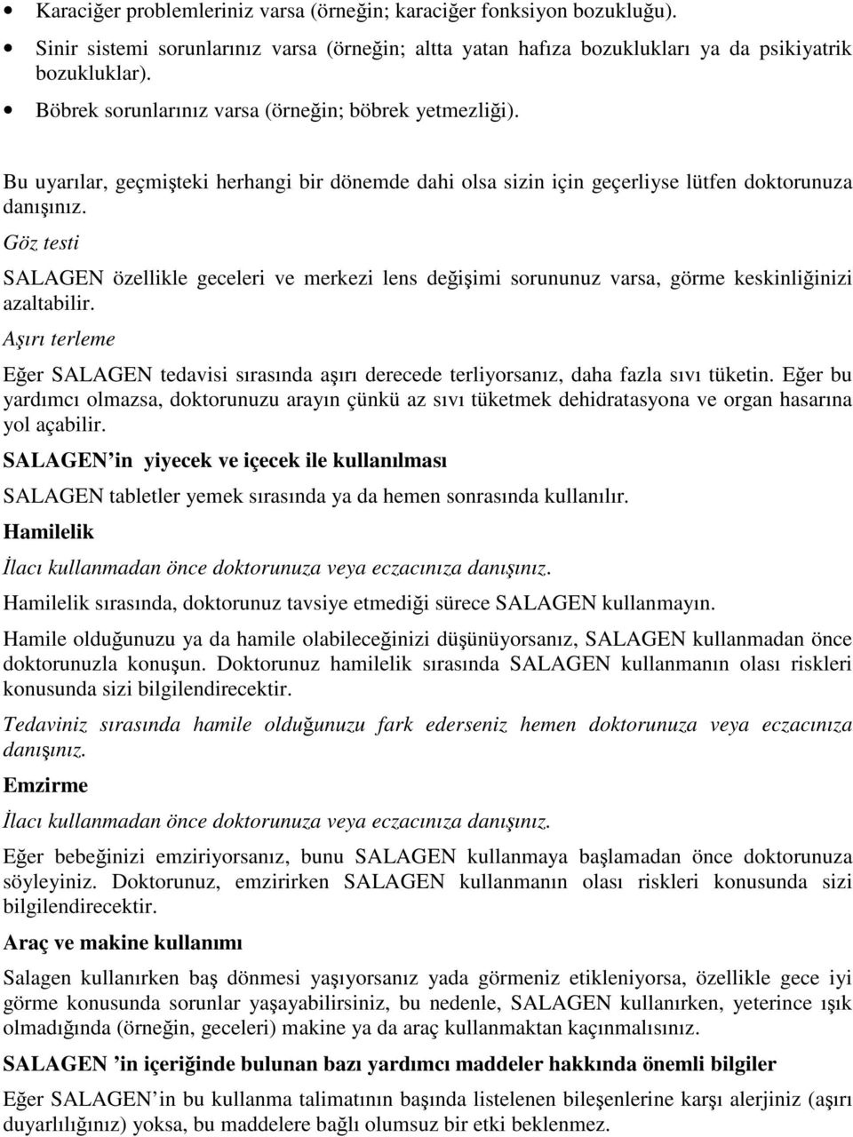 Göz testi SALAGEN özellikle geceleri ve merkezi lens değişimi sorununuz varsa, görme keskinliğinizi azaltabilir.