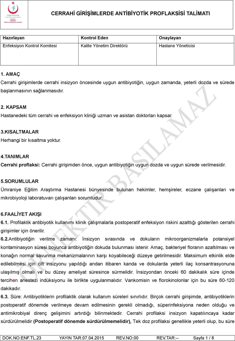 KAPSAM Hastanedeki tüm cerrahi ve enfeksiyon kliniği uzman ve asistan doktorları kapsar. 3.KISALTMALAR Herhangi bir kısaltma yoktur. 4.