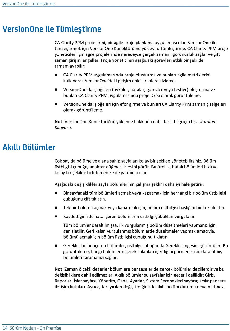 Proje yöneticileri aşağıdaki görevleri etkili bir şekilde tamamlayabilir: CA Clarity PPM uygulamasında proje oluşturma ve bunları agile metriklerini kullanarak VersionOne'daki girişim epic'leri