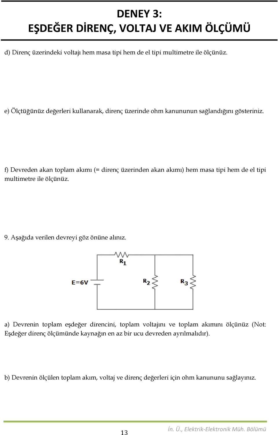 f) Devreden kn toplm kımı (= direnç üzerinden kn kımı) hem ms tipi hem de el tipi multimetre ile ölçünüz. 9.