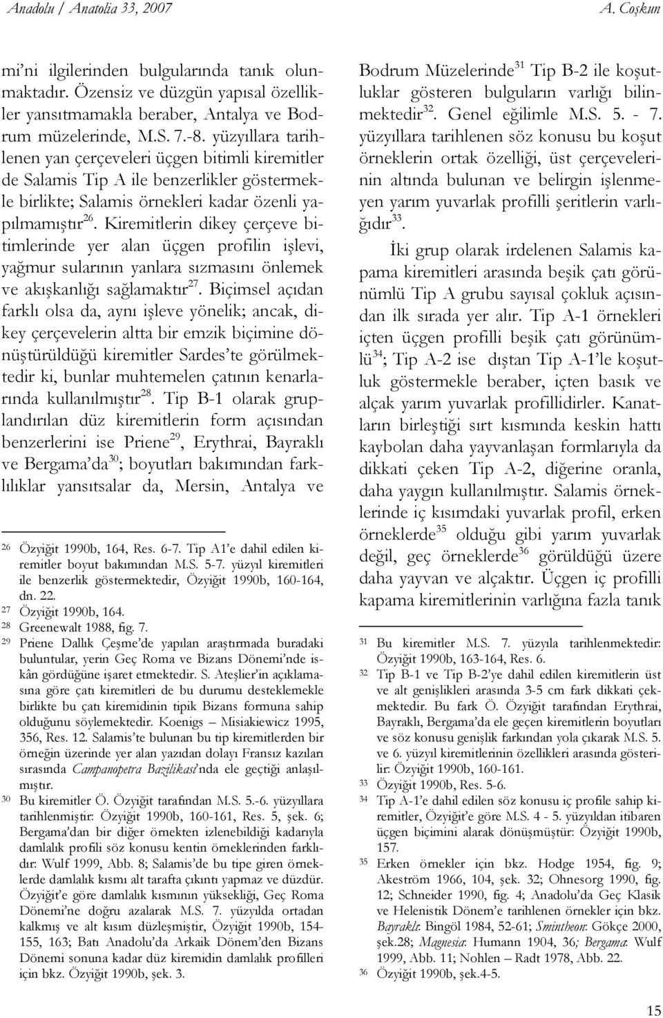 yüzyıllara tarihde Salamis Tip A ile benzerlikler göstermekle birlikte; Salamis örnekleri kadar özenli yapılmamıştır 26.