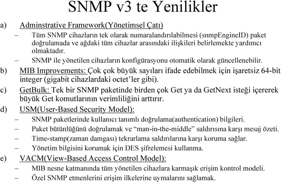 b) MIB Improvements: Çok çok büyük sayıları ifade edebilmek için işaretsiz 64-bit integer (gigabit cihazlardaki octet ler gibi).