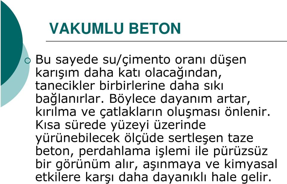 Böylece dayanım artar, kırılma ve çatlakların oluşması önlenir.