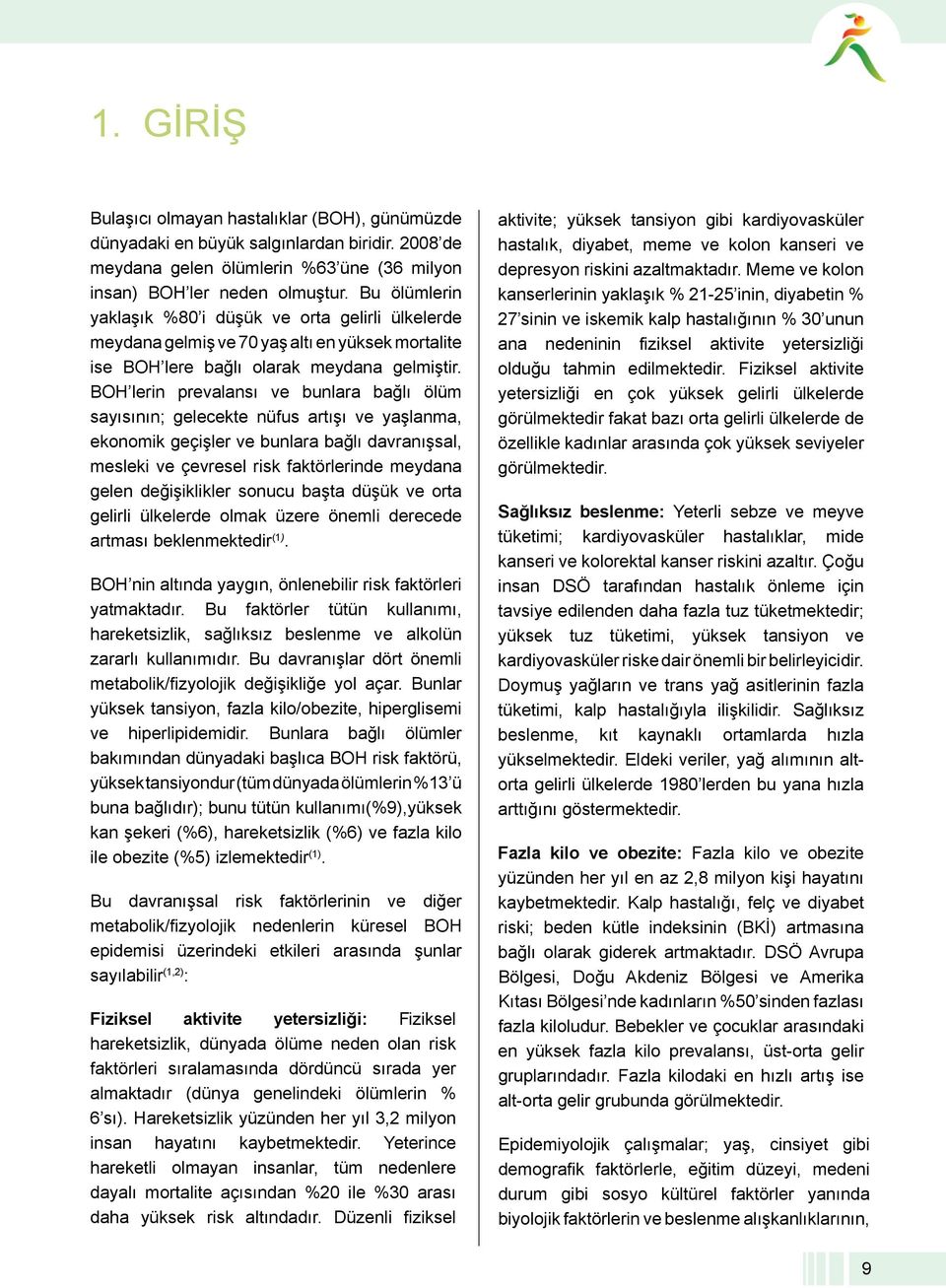 BOH lerin prevalansı ve bunlara bağlı ölüm sayısının; gelecekte nüfus artışı ve yaşlanma, ekonomik geçişler ve bunlara bağlı davranışsal, mesleki ve çevresel risk faktörlerinde meydana gelen