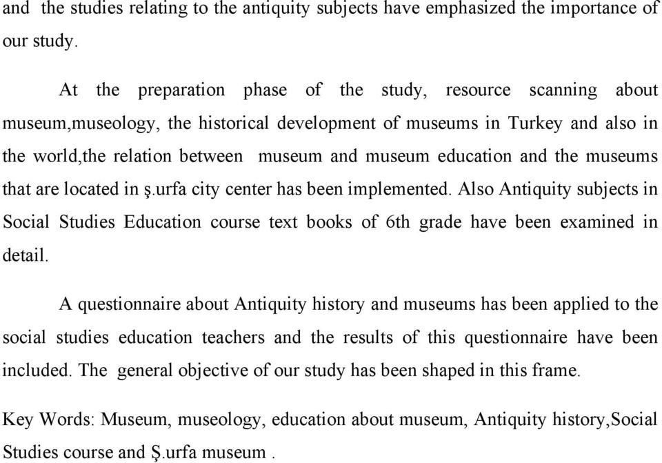 and the museums that are located in ş.urfa city center has been implemented. Also Antiquity subjects in Social Studies Education course text books of 6th grade have been examined in detail.