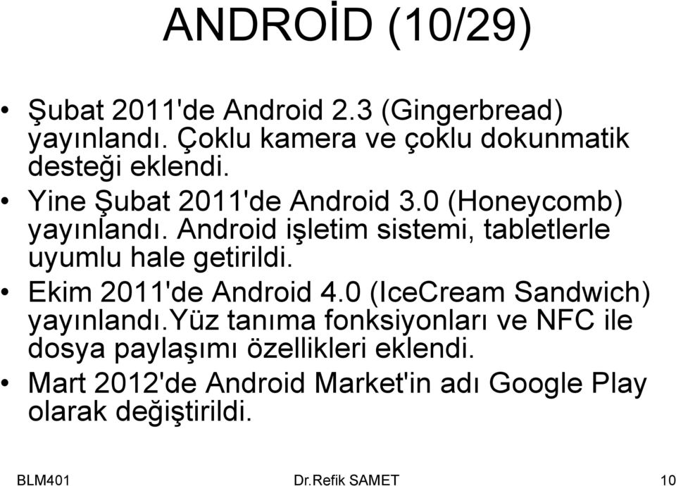 Android işletim sistemi, tabletlerle uyumlu hale getirildi. Ekim 2011'de Android 4.
