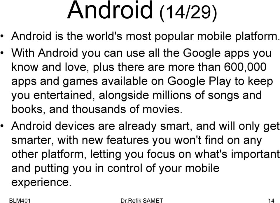 Google Play to keep you entertained, alongside millions of songs and books, and thousands of movies.