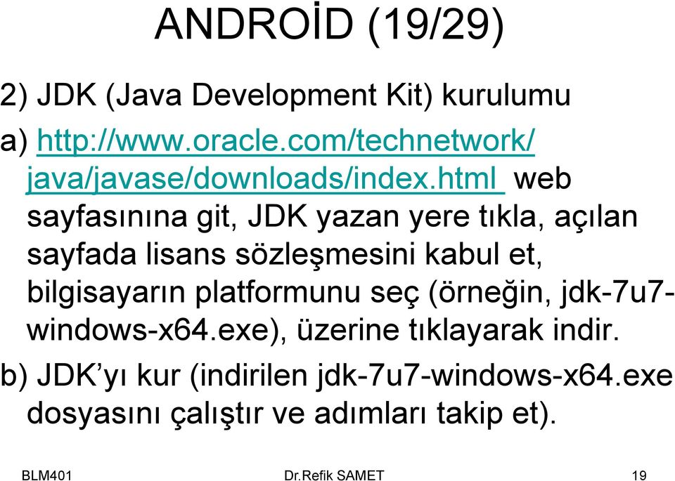 html web sayfasınına git, JDK yazan yere tıkla, açılan sayfada lisans sözleşmesini kabul et,