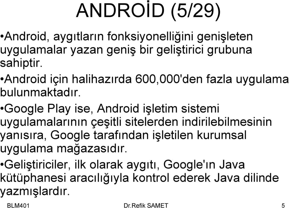 Google Play ise, Android işletim sistemi uygulamalarının çeşitli sitelerden indirilebilmesinin yanısıra, Google