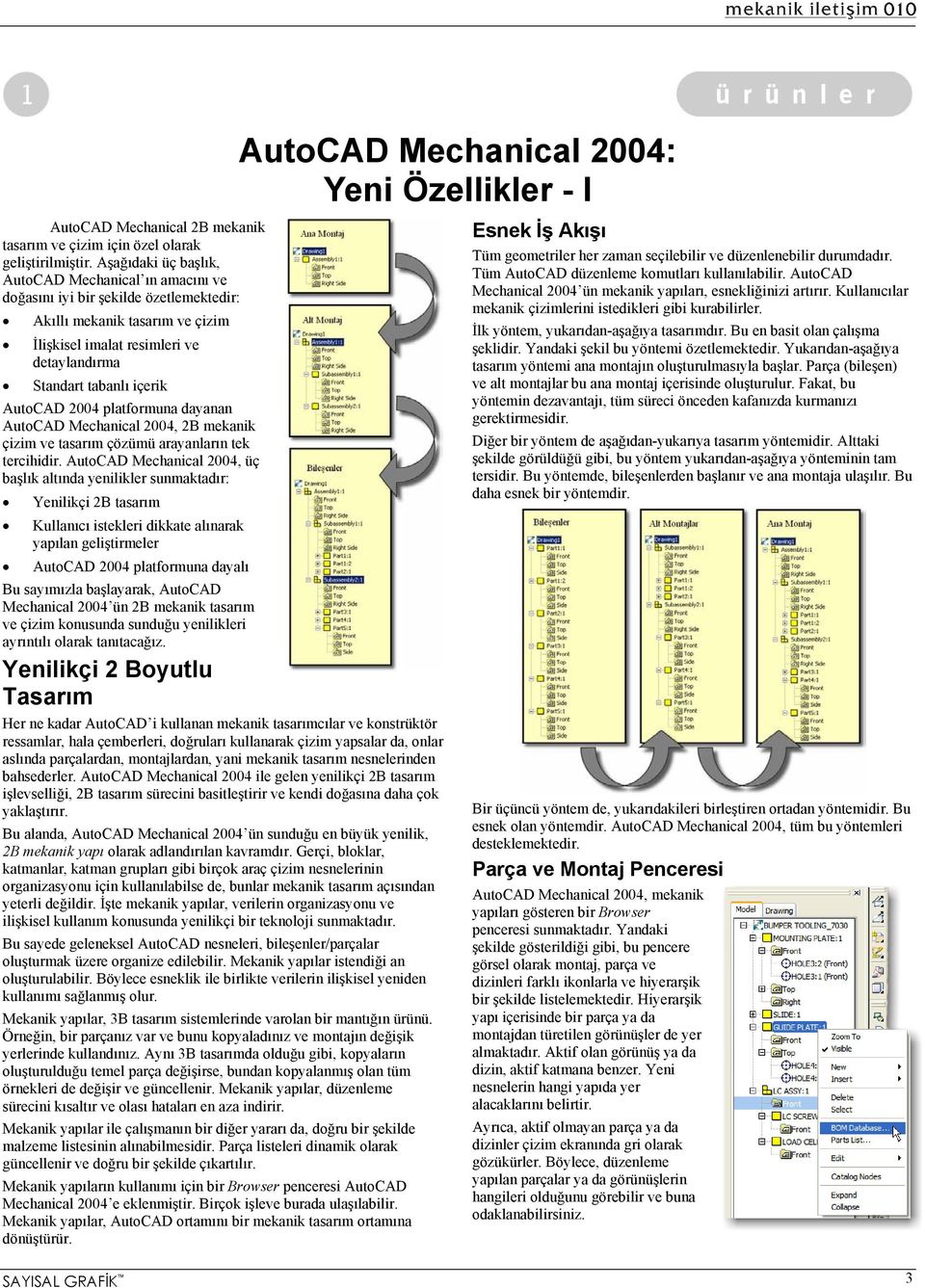 AutoCAD 2004 platformuna dayanan AutoCAD Mechanical 2004, 2B mekanik çizim ve tasarım çözümü arayanların tek tercihidir.