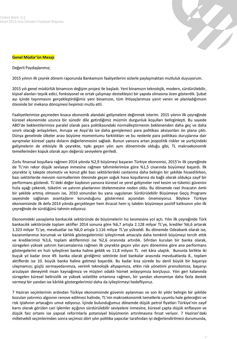 Yeni binamızın teknolojik, modern, sürdürülebilir, kişisel alanları teşvik edici, fonksiyonel ve ortak çalışmayı destekleyici bir yapıda olmasına özen gösterdik.