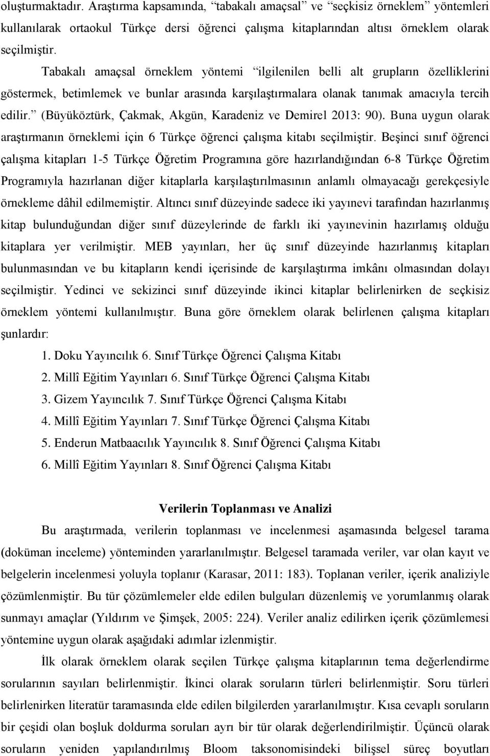 (Büyüköztürk, Çakmak, Akgün, Karadeniz ve Demirel 2013: 90). Buna uygun olarak araştırmanın örneklemi için 6 Türkçe öğrenci çalışma kitabı seçilmiştir.