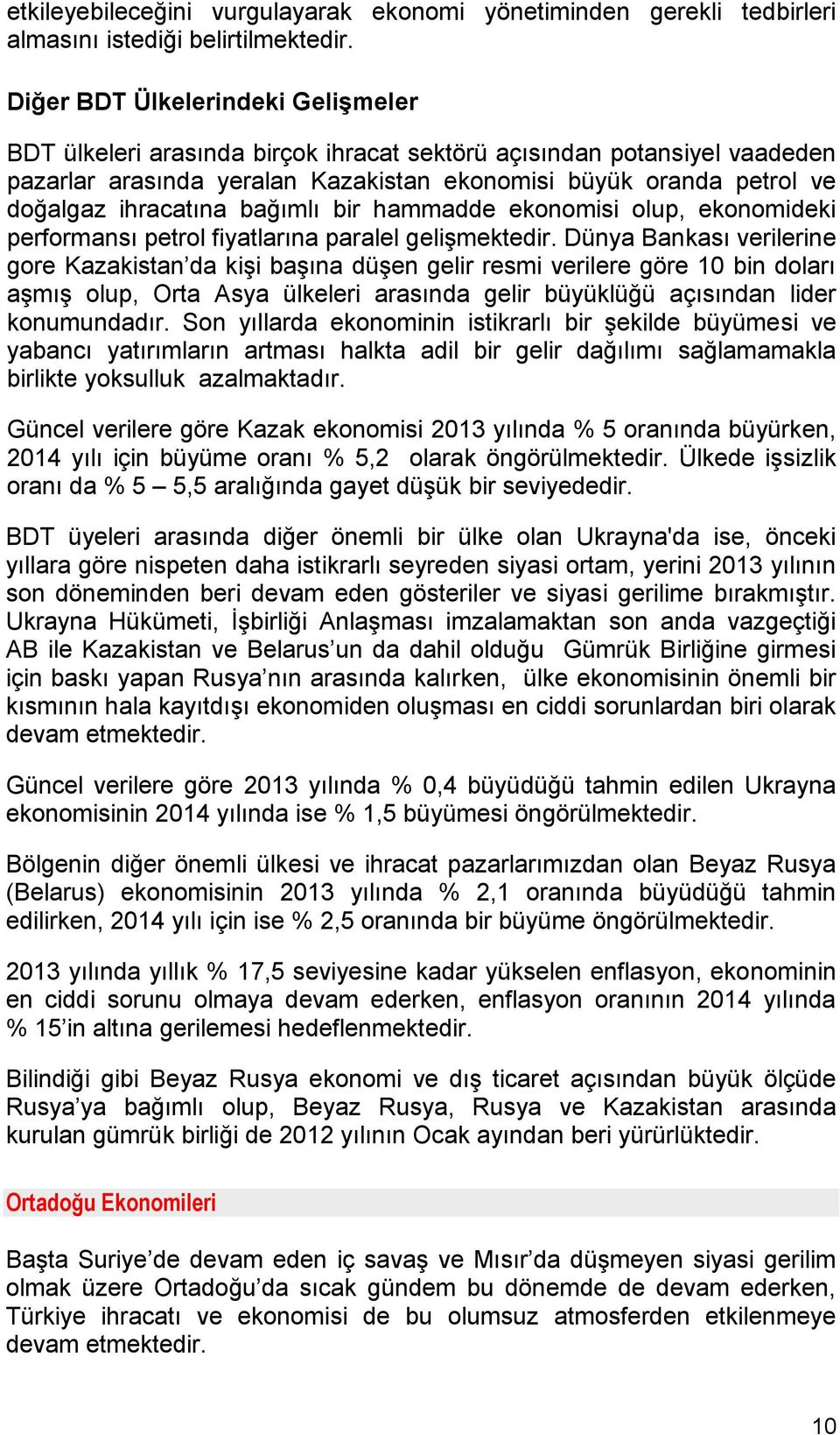 bağımlı bir hammadde ekonomisi olup, ekonomideki performansı petrol fiyatlarına paralel gelişmektedir.