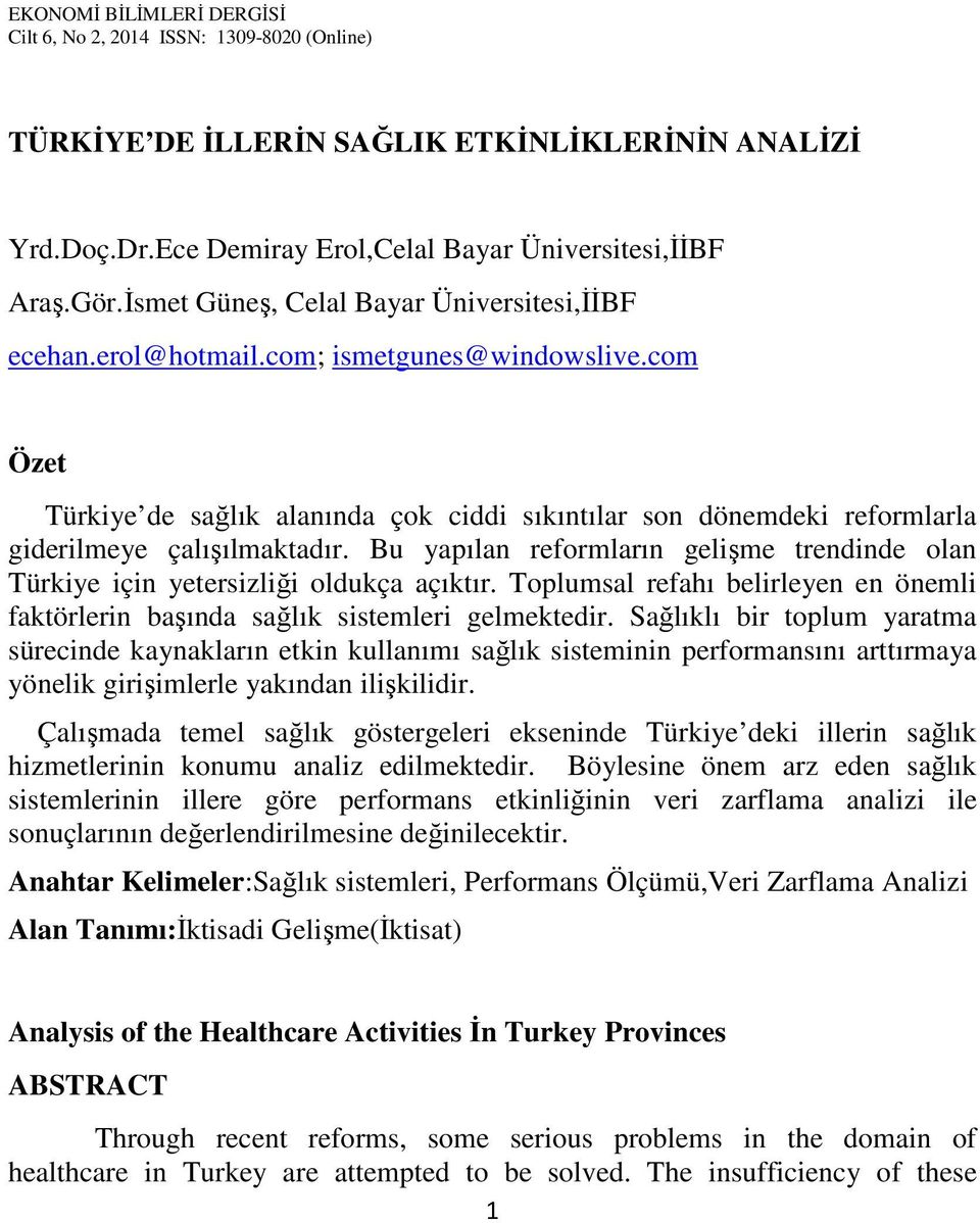 Bu yapılan reformların gelişme trendinde olan Türkiye için yetersizliği oldukça açıktır. Toplumsal refahı belirleyen en önemli faktörlerin başında sağlık sistemleri gelmektedir.