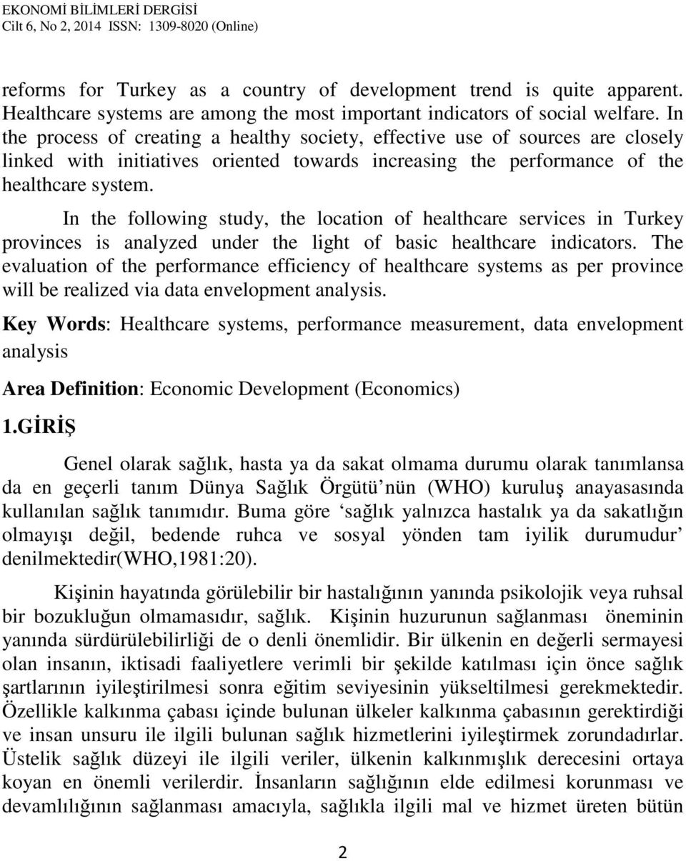 In the following study, the location of healthcare services in Turkey provinces is analyzed under the light of basic healthcare indicators.