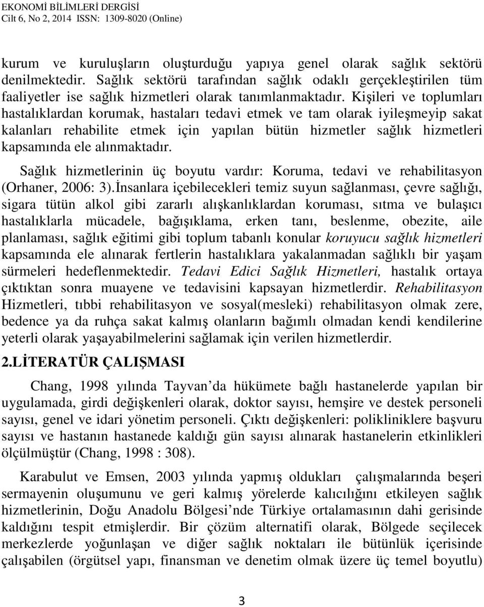 Kişileri ve toplumları hastalıklardan korumak, hastaları tedavi etmek ve tam olarak iyileşmeyip sakat kalanları rehabilite etmek için yapılan bütün hizmetler sağlık hizmetleri kapsamında ele