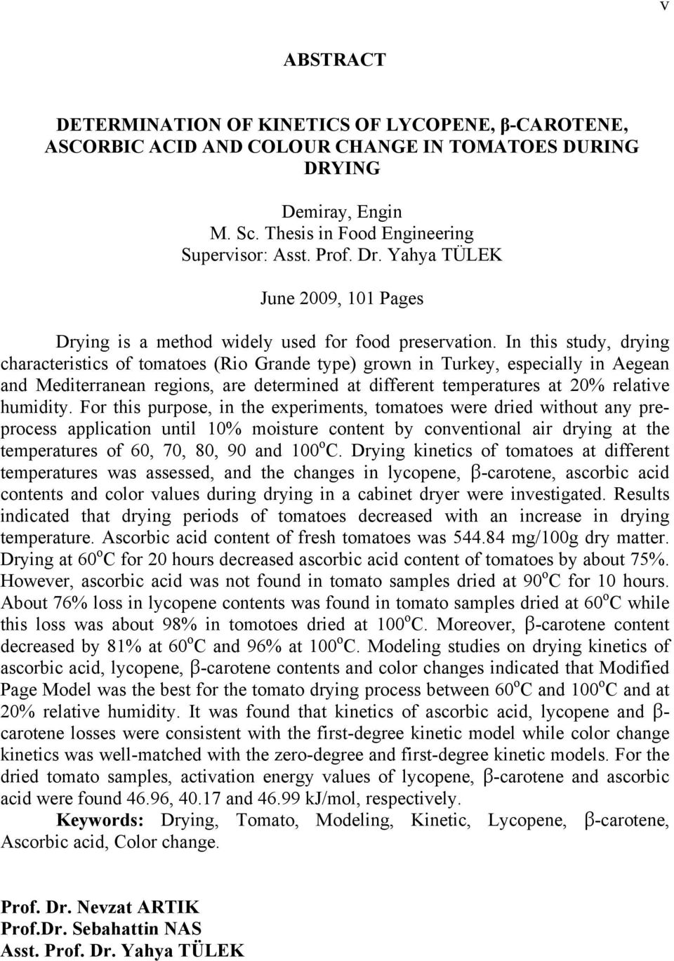 In this study, drying characteristics of tomatoes (Rio Grande type) grown in Turkey, especially in Aegean and Mediterranean regions, are determined at different temperatures at 20% relative humidity.