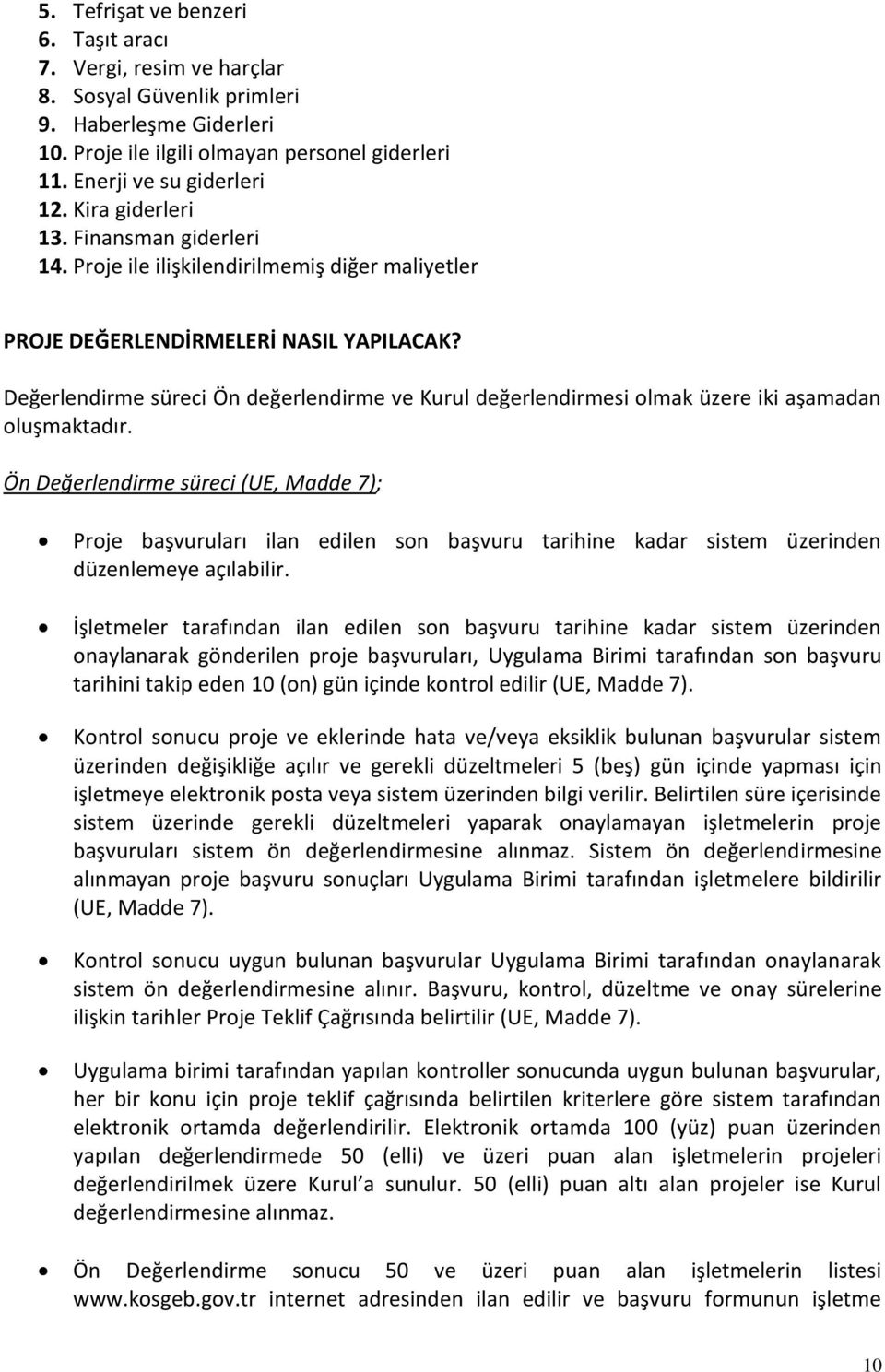 Değerlendirme süreci Ön değerlendirme ve Kurul değerlendirmesi olmak üzere iki aşamadan oluşmaktadır.