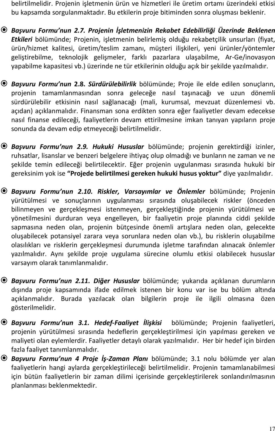 müşteri ilişkileri, yeni ürünler/yöntemler geliştirebilme, teknolojik gelişmeler, farklı pazarlara ulaşabilme, Ar-Ge/inovasyon yapabilme kapasitesi vb.