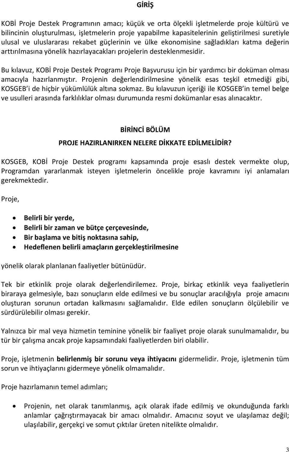 Bu kılavuz, KOBİ Proje Destek Programı Proje Başvurusu için bir yardımcı bir doküman olması amacıyla hazırlanmıştır.