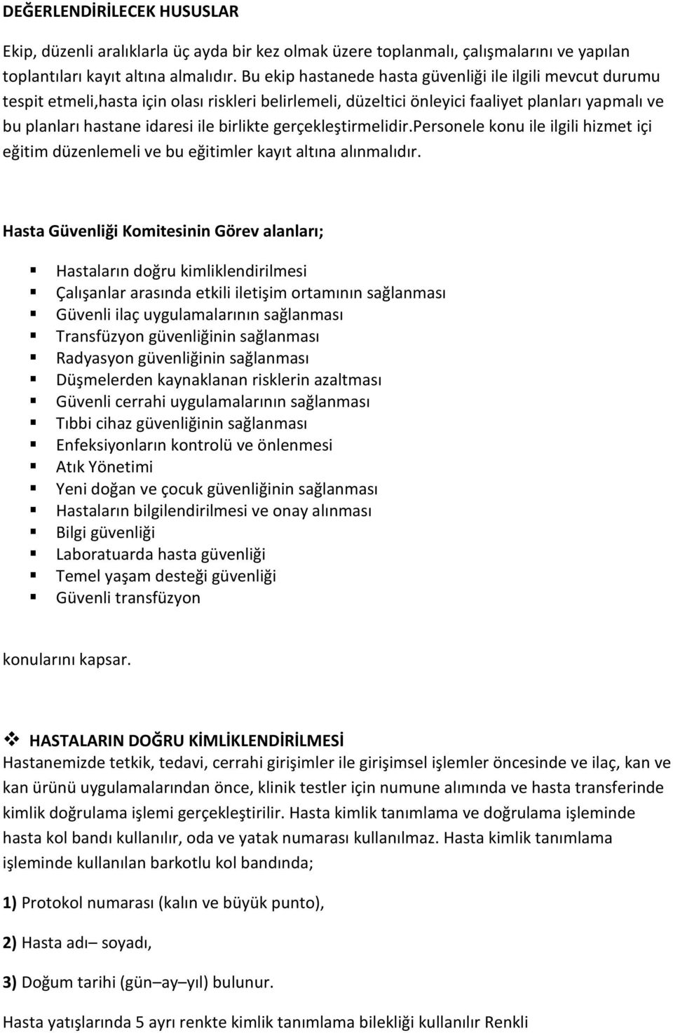 birlikte gerçekleştirmelidir.personele konu ile ilgili hizmet içi eğitim düzenlemeli ve bu eğitimler kayıt altına alınmalıdır.