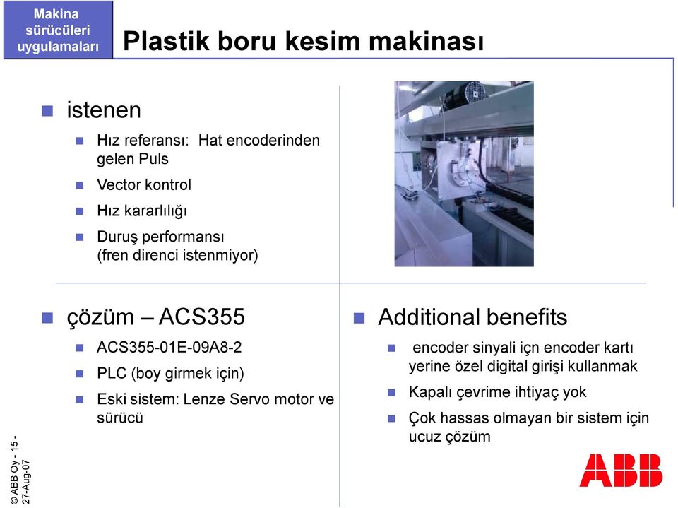 için) Eski sistem: Lenze Servo motor ve sürücü Additional benefits encoder sinyali içn encoder kartı