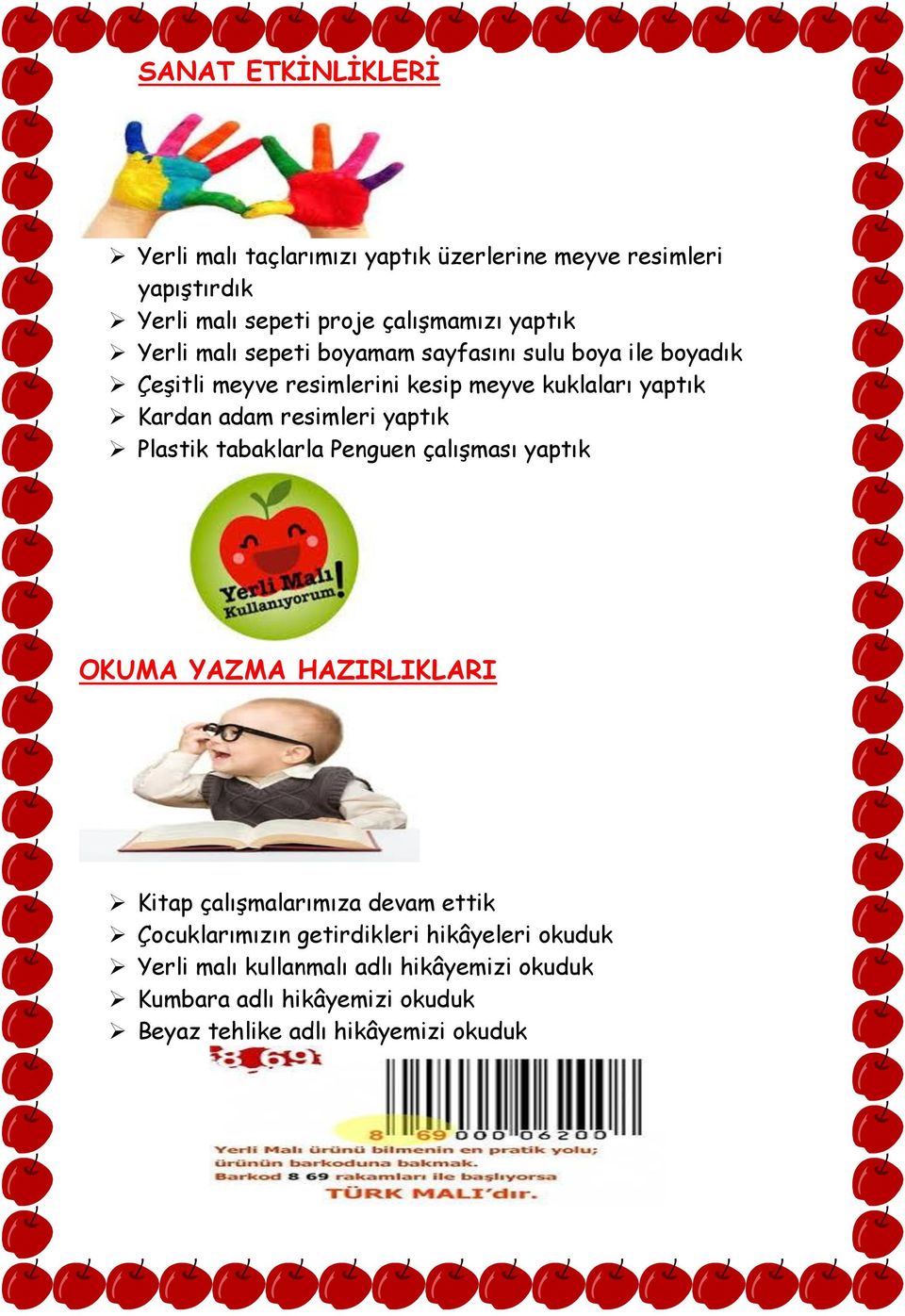 resimleri yaptık Plastik tabaklarla Penguen çalışması yaptık OKUMA YAZMA HAZIRLIKLARI Kitap çalışmalarımıza devam ettik