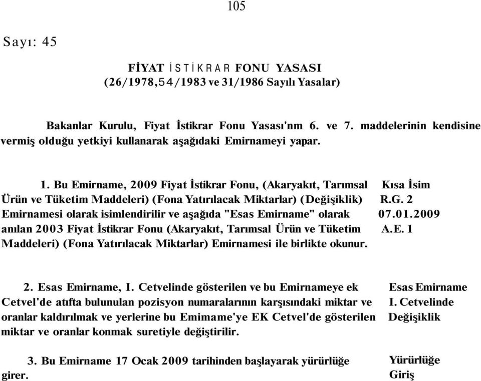 Bu Emirname, 2009 Fiyat İstikrar Fonu, (Akaryakıt, Tarımsal Kısa İsim Ürün ve Tüketim Maddeleri) (Fona Yatırılacak Miktarlar) (Değişiklik) R.G.