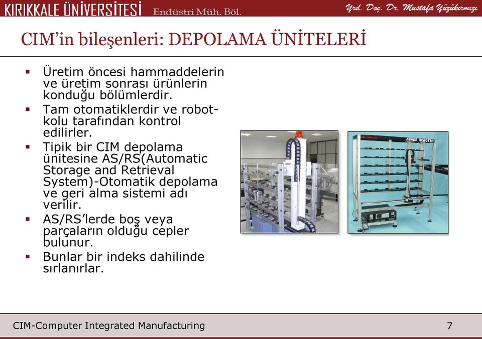 Tipik bir CIM depolama ünitesine AS/RS(Automatic Storage and Retrieval System)-Otomatik depolama ve