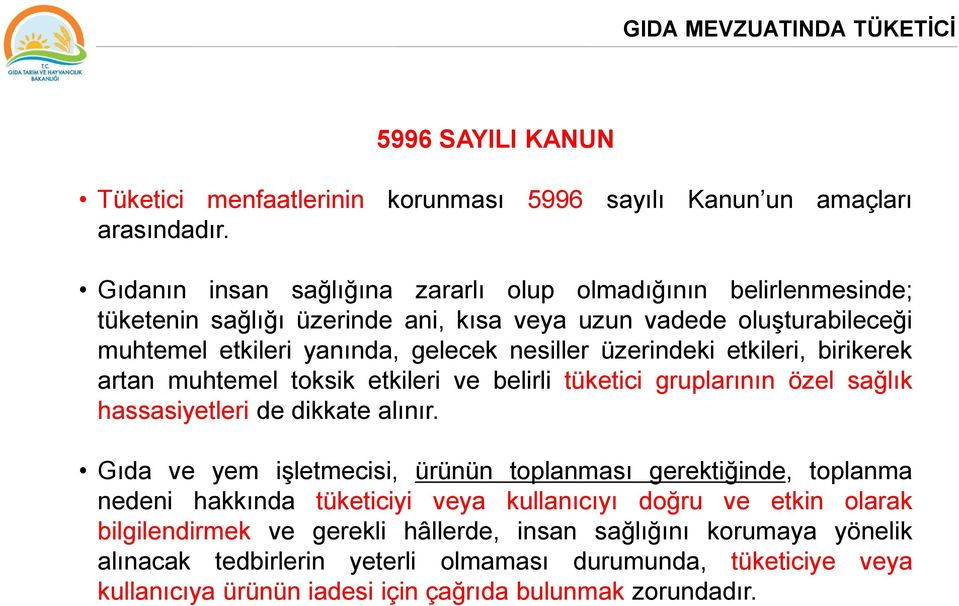 etkileri, birikerek artan muhtemel toksik etkileri ve belirli tüketici gruplarının özel sağlık hassasiyetleri de dikkate alınır.