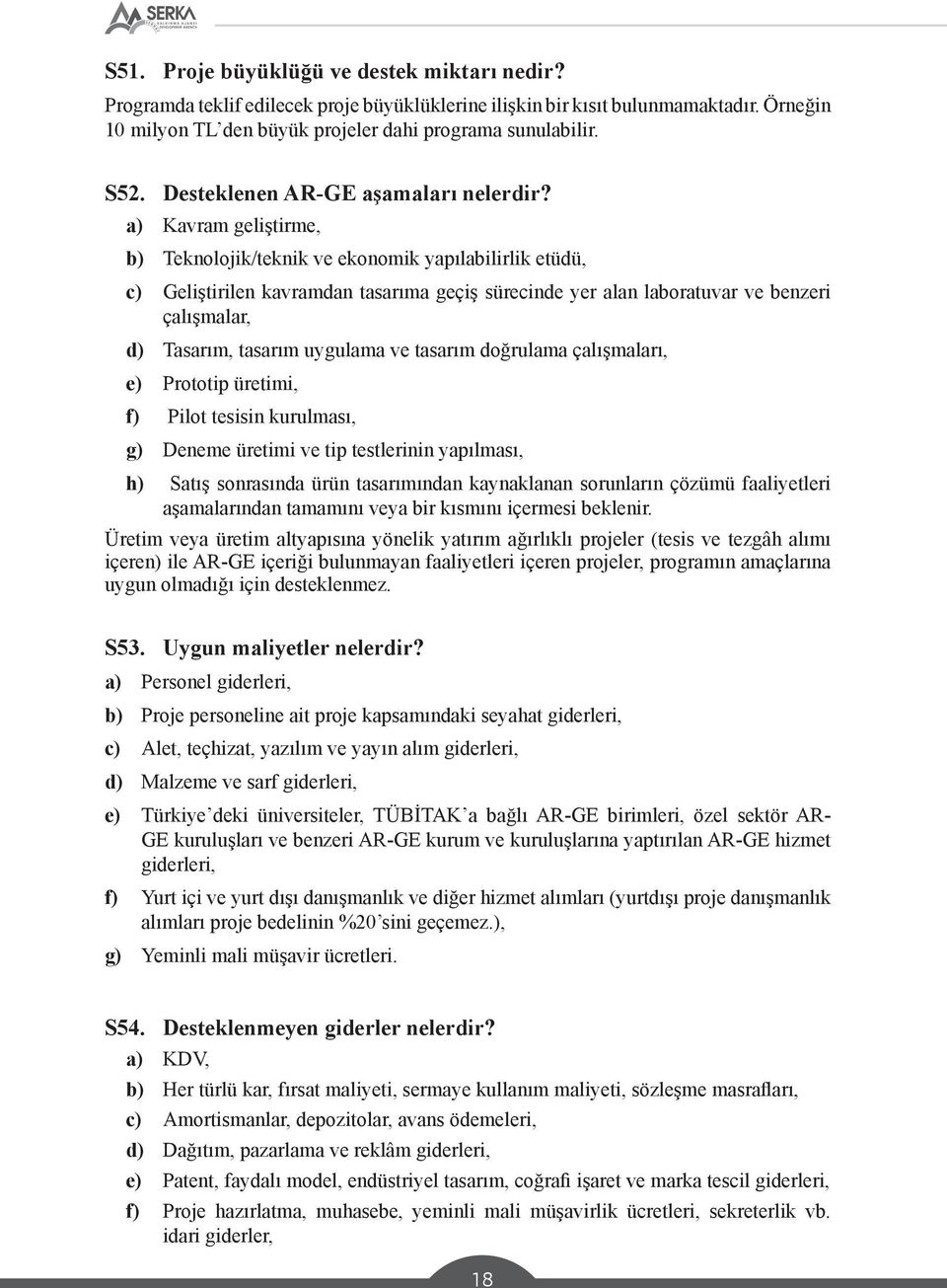 a) Kavram geliştirme, b) Teknolojik/teknik ve ekonomik yapılabilirlik etüdü, c) Geliştirilen kavramdan tasarıma geçiş sürecinde yer alan laboratuvar ve benzeri çalışmalar, d) Tasarım, tasarım